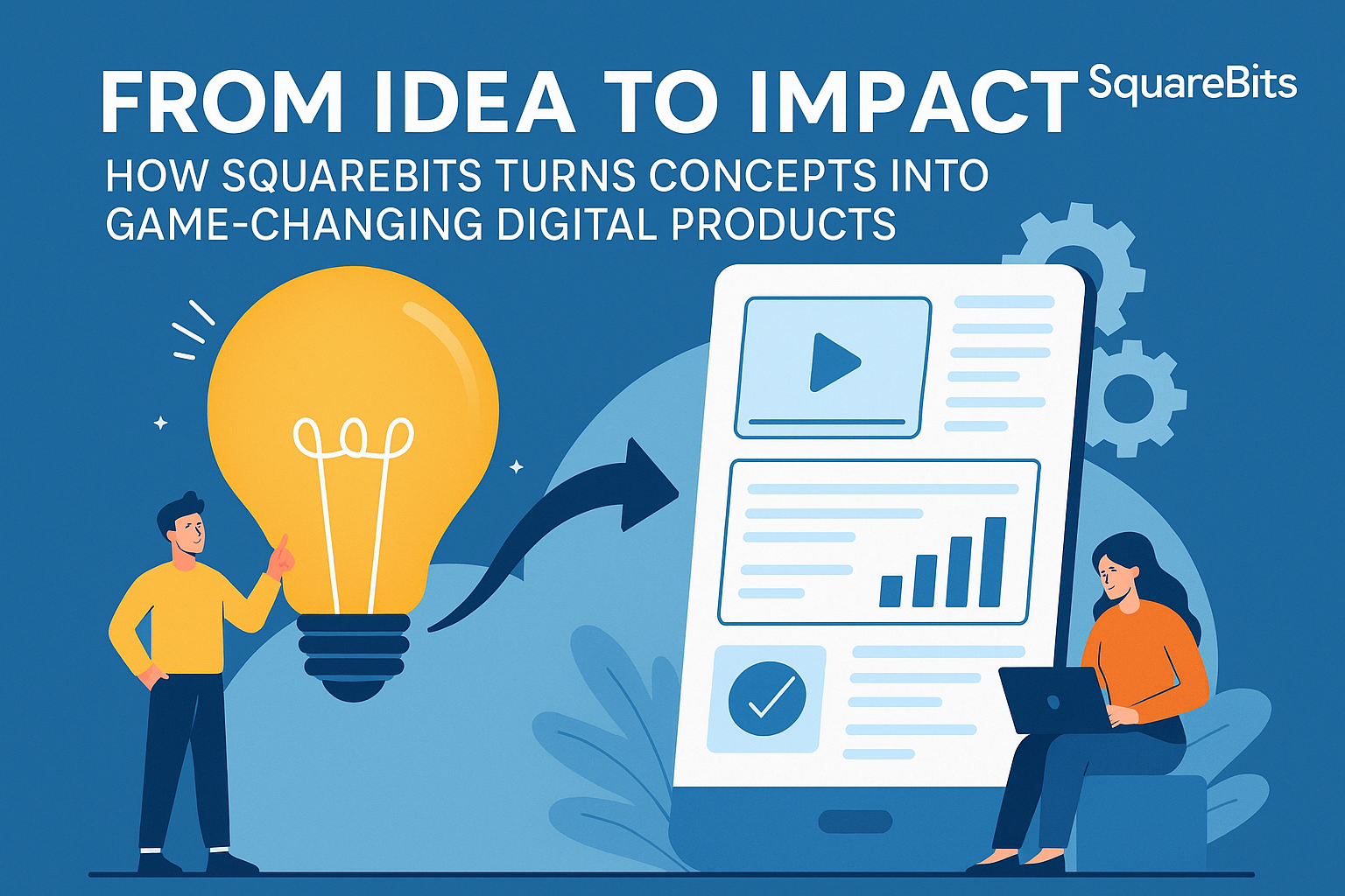 From Idea to Impact: How SquareBits Turns Concepts into Game-Changing Digital Products