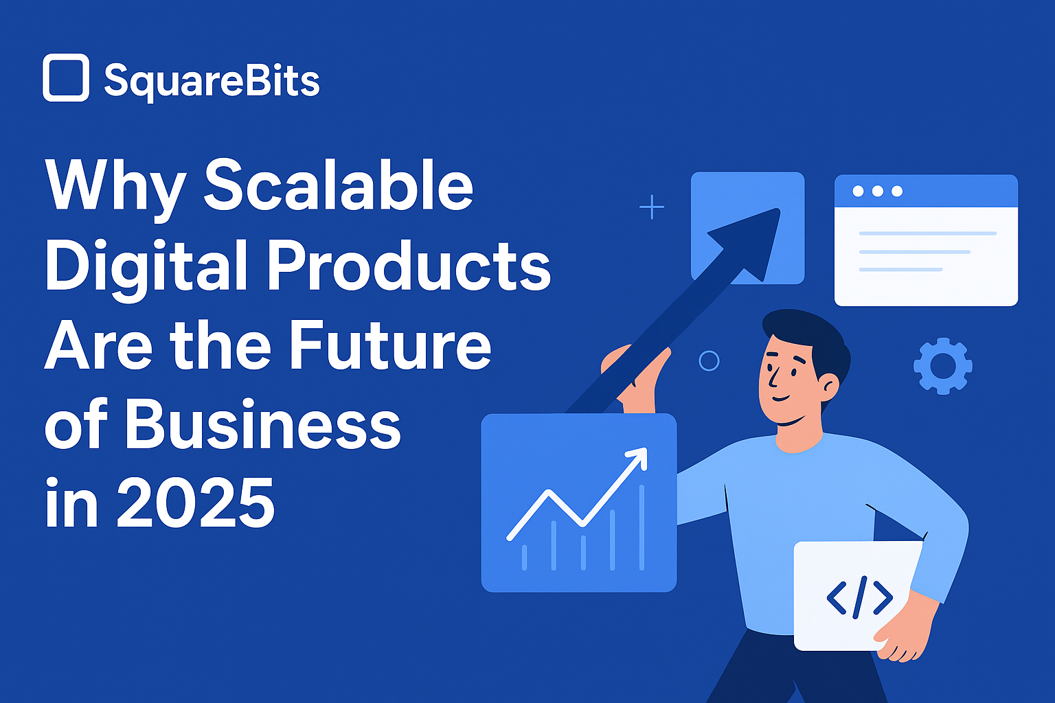 Why Scalable Digital Products Are the Future of Business in 2025