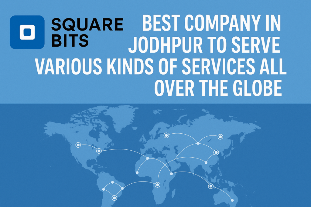 Square Bits — Jodhpur’s Global Powerhouse for Digital & Tech Services