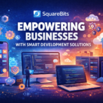 SquareBits: Empowering Businesses with Smart Development Solutions